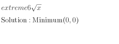 The extreme 6sqrt(x) is Minimum(0,0)